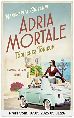 Adria mortale - Tödliches Tonikum: Kriminalroman