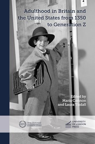 Adulthood in Britain and the United States from 1350 to Generation Z (New Historical Perspectives) von University of London Press