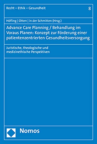 Advance Care Planning / Behandlung im Voraus Planen: Konzept zur Förderung einer patientenzentrierten Gesundheitsversorgung: Juristische, theologische ... Perspektiven (Recht – Ethik – Gesundheit) von Nomos Verlagsgesellschaft