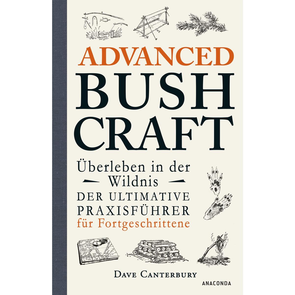 Advanced Bushcraft - Überleben in der Wildnis Advanced Bushcraft - Überleben in der Wildnis von Anaconda Verlag