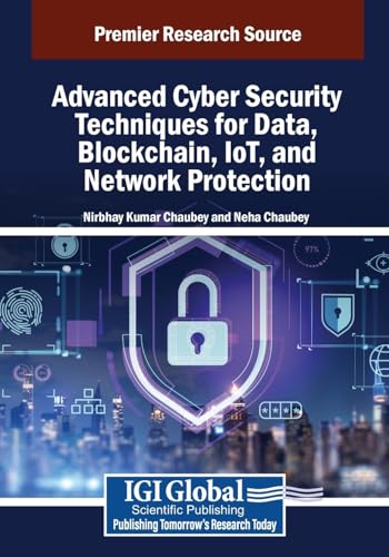 Advanced Cyber Security Techniques for Data, Blockchain, IoT, and Network Protection (Advances in Information Security, Privacy, and Ethics) von IGI Global