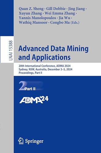 Advanced Data Mining and Applications: 20th International Conference, ADMA 2024, Sydney, NSW, Australia, December 3–5, 2024, Proceedings, Part II (Lecture Notes in Artificial Intelligence, Band 15388) von Springer