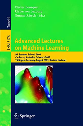 Advanced Lectures on Machine Learning: ML Summer Schools 2003, Canberra, Australia, February 2-14, 2003, Tubingen, Germany, August 4-16, 2003, Revised ... Notes in Computer Science, 3176, Band 3176) von Springer
