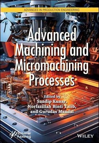 Advanced Machining and Micromachining Processes (Advances in Production Engineering) von Wiley-Scrivener