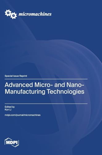 Advanced Micro- and Nano-Manufacturing Technologies von MDPI AG