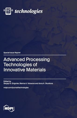 Advanced Processing Technologies of Innovative Materials von MDPI AG
