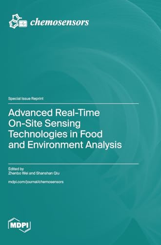 Advanced Real-Time On-Site Sensing Technologies in Food and Environment Analysis Advanced Real-Time On-Site Sensing Technologies in Food and Environment Analysis von MDPI AG