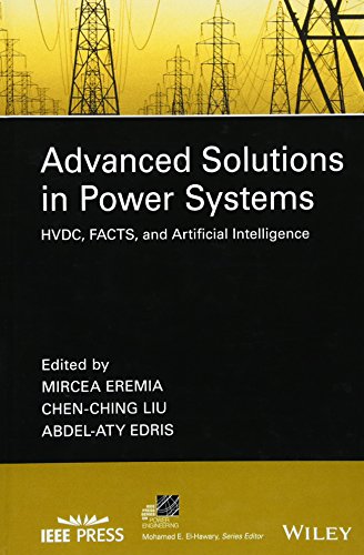 Advanced Solutions in Power Systems: HVDC, FACTS, and Artificial Intelligence (IEEE Press Series on Power and Energy Systems)
