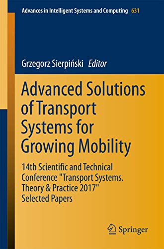 Advanced Solutions of Transport Systems for Growing Mobility: 14th Scientific and Technical Conference "Transport Systems. Theory & Practice 2017" ... Intelligent Systems and Computing, Band 631) von Springer