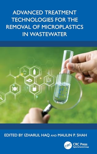 Advanced Treatment Technologies for the Removal of Microplastics in Wastewater von CRC Press