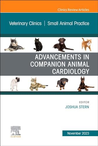Advancements in Companion Animal Cardiology, An Issue of Veterinary Clinics of North America: Small Animal Practice (Volume 53-6) (The Clinics: Veterinary Medicine, Volume 53-6)
