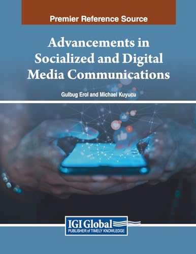 Advancements in Socialized and Digital Media Communications von IGI Global