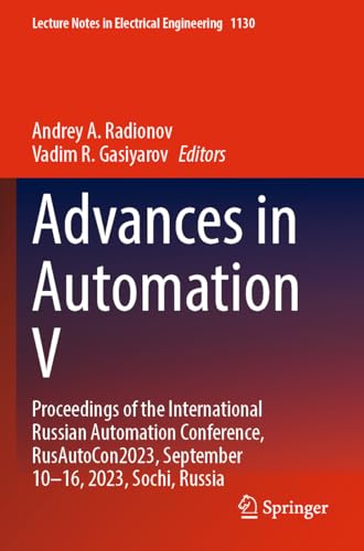 Advances in Automation V: Proceedings of the International Russian Automation Conference, RusAutoCon2023, September 10–16, 2023, Sochi, Russia ... in Electrical Engineering, 1130, Band 1130) von Springer