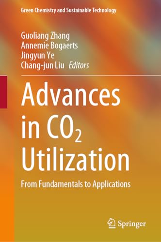 Advances in CO2 Utilization: From Fundamentals to Applications (Green Chemistry and Sustainable Technology) von Springer
