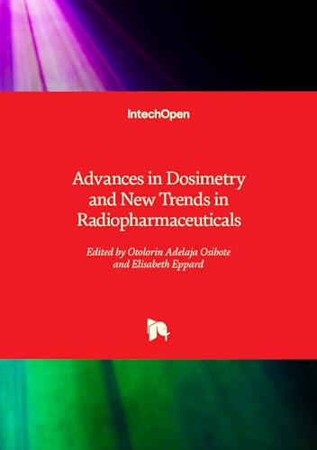 Advances in Dosimetry and New Trends in Radiopharmaceuticals von IntechOpen