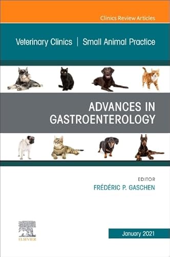 Advances in Gastroenterology, An Issue of Veterinary Clinics of North America: Small Animal Practice (Volume 51-1) (The Clinics: Veterinary Medicine, Volume 51-1)