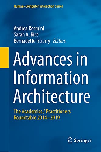 Advances in Information Architecture: The Academics / Practitioners Roundtable 2014–2019 (Human–Computer Interaction Series)