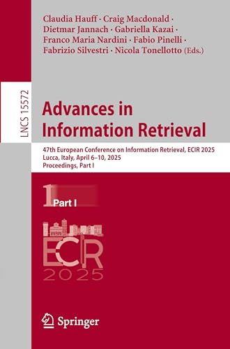 Advances in Information Retrieval: 47th European Conference on Information Retrieval, ECIR 2025, Lucca, Italy, April 6–10, 2025, Proceedings, Part I (Lecture Notes in Computer Science, Band 15572) von Springer