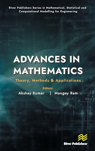 Advances in Mathematics: Theory, Methods & Applications (River Publishers Mathematical, Statistical and Computational Modelling for Engineering) von River Publishers