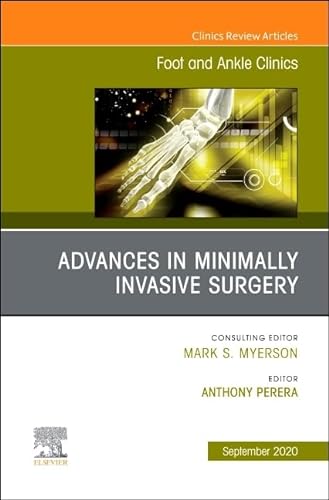 Advances in Minimally Invasive Surgery, An issue of Foot and Ankle Clinics of North America (Volume 25-3) (The Clinics: Orthopedics, Volume 25-3)