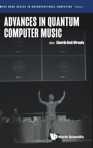ADVANCES IN QUANTUM COMPUTER MUSIC (Wspc Book Series In Unconventional Computing, Band 6) von World Scientific