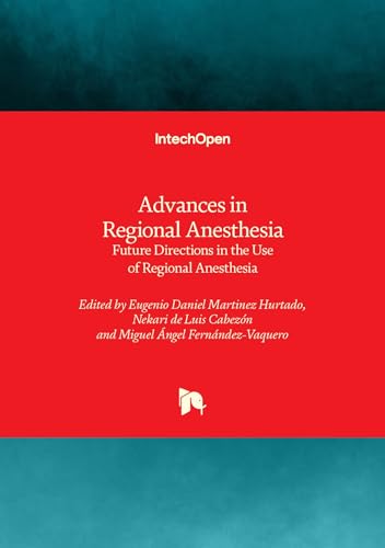 Advances in Regional Anesthesia - Future Directions in the Use of Regional Anesthesia: Future Directions in the Use of Regional Anesthesia von IntechOpen
