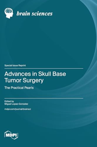 Advances in Skull Base Tumor Surgery: The Practical Pearls Advances in Skull Base Tumor Surgery: The Practical Pearls von MDPI AG