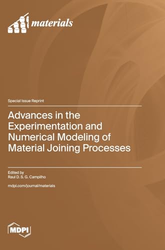 Advances in the Experimentation and Numerical Modeling of Material Joining Processes von MDPI AG