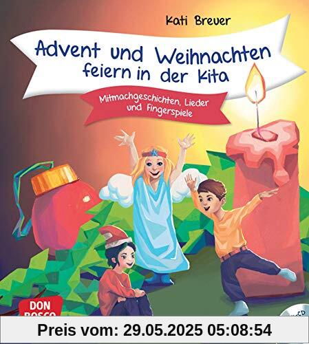 Advent und Weihnachten feiern in der Kita, m. Audio-CD. Mitmachgeschichten, Lieder und Fingerspiele Advent und Weihnachten feiern in der Kita, m. Audio-CD. Mitmachgeschichten, Lieder und Fingerspiele