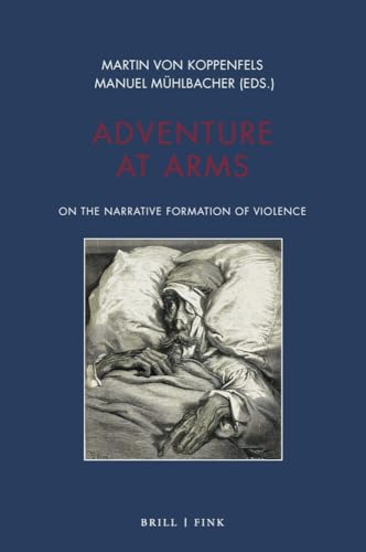 Adventure at Arms: On the Narrative Formation of Violence (Philologie des Abenteuers) von Brill | Fink