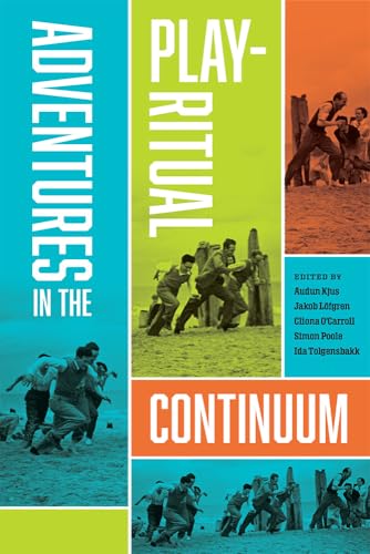Adventures in the Play-Ritual Continuum (Ritual, Festival, and Celebration) von University Press of Colorado
