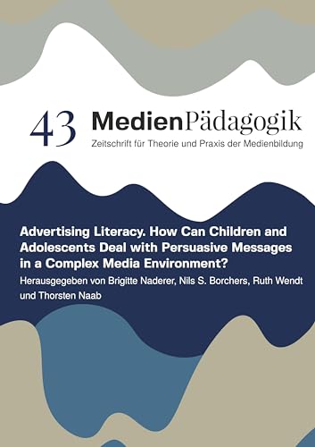 Advertising Literacy: How Can Children and Adolescents Deal with Persuasive Messages in a Complex Media Environment? (Themenhefte) von OAPublishing Collective