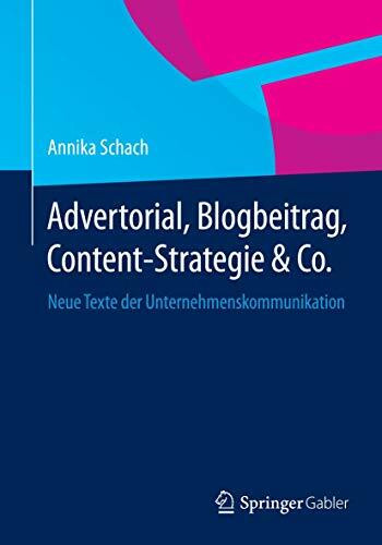 Advertorial, Blogbeitrag, Content-Strategie & Co.: Neue Texte der Unternehmenskommunikation Advertorial, Blogbeitrag, Content-Strategie & Co.: Neue Texte der Unternehmenskommunikation