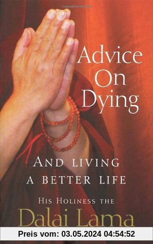 Advice On Dying: And living well by taming the mind: And Living a Better Life