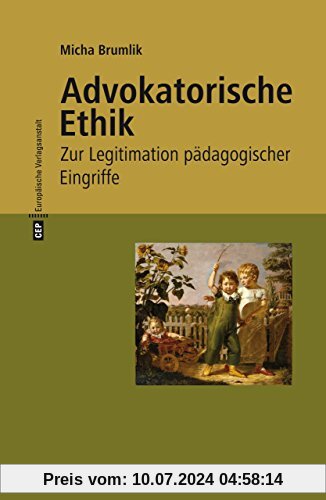 Advokatorische Ethik: Zur Legitimation pädagogischer Eingriffe. Mit einem neuen Vorwort zur 3. Auflage 2017