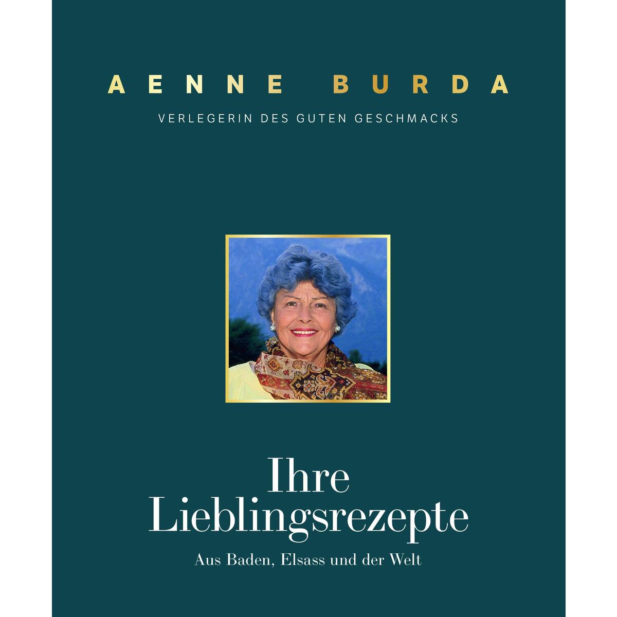 Aenne Burda. Verlegerin des guten Geschmacks Aenne Burda. Verlegerin des guten Geschmacks von Bachem J.P. Editionen