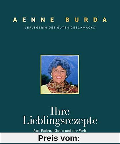 Aenne Burda. Verlegerin des guten Geschmacks: Ihre Lieblingsrezepte aus Baden, Elsass und der Welt