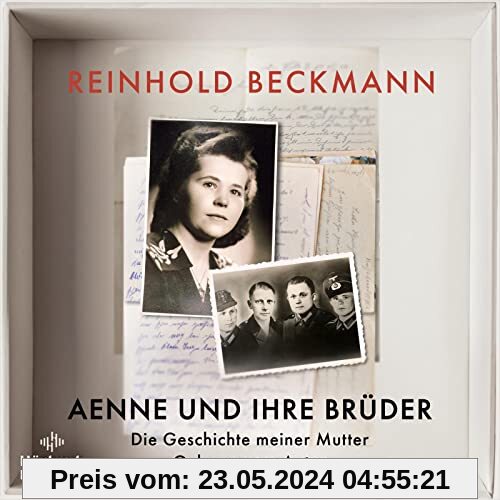 Aenne und ihre Brüder: Die Geschichte meiner Mutter: 2 CDs | MP3 CD - Reinhold Beckmann erzählt die Geschichte seiner Familie – ein Buch gegen das Schweigen über den Krieg