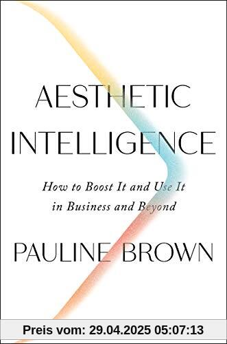 Aesthetic Intelligence: How to Boost It and Use It in Business and Beyond