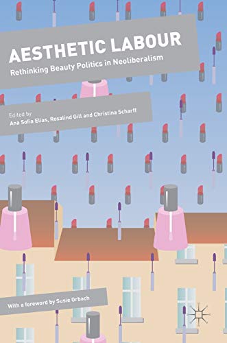 Aesthetic Labour: Rethinking Beauty Politics in Neoliberalism (Dynamics of Virtual Work)