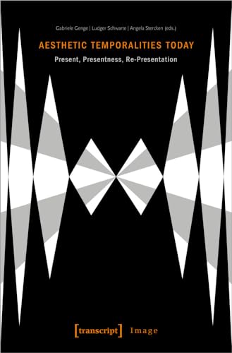 Aesthetic Temporalities Today: Present, Presentness, Re-Presentation (Image, Bd. 185) von Transcript Verlag
