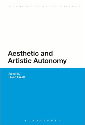 Aesthetic and Artistic Autonomy (Bloomsbury Studies in Philosophy) von Bloomsbury