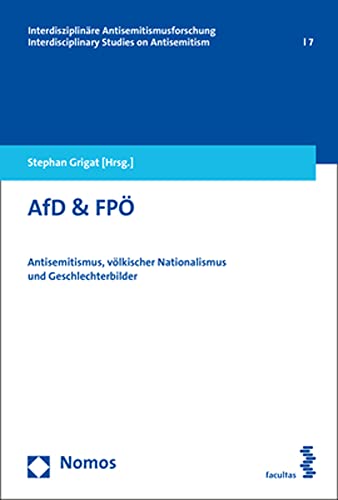 AfD & FPÖ: Antisemitismus, völkischer Nationalismus und Geschlechterbilder (Interdisziplinäre Antisemitismusforschung – Interdisciplinary Studies on Antisemitism) von Nomos Verlagsges.MBH + Co