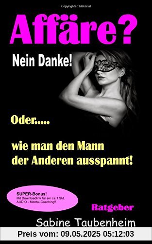 Affäre? Nein Danke! Oder, wie man den Mann der Anderen ausspannt! Affäre? Nein Danke! Oder, wie man den Mann der Anderen ausspannt!