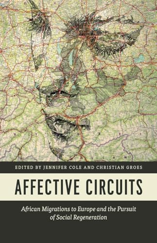 Affective Circuits: African Migrations to Europe and the Pursuit of Social Regeneration von University of Chicago Press