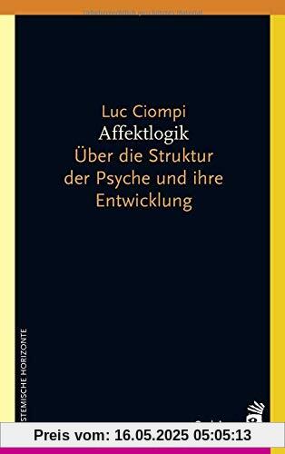 Affektlogik: Über die Struktur der Psyche und ihre Entwicklung (Systemische Horizonte)