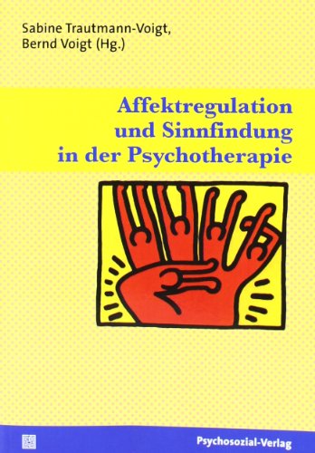 Affektregulation und Sinnfindung in der Psychotherapie (Therapie & Beratung)