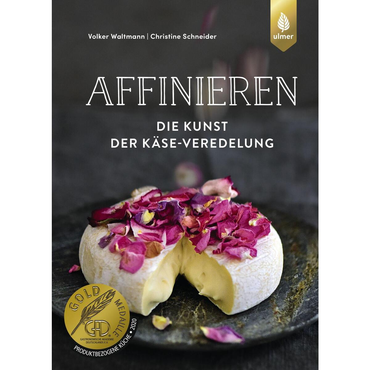 Affinieren - die Kunst der Käse-Veredelung Affinieren - die Kunst der Käse-Veredelung von Ulmer Eugen Verlag