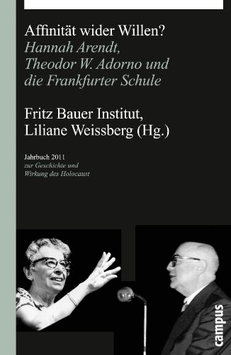 Affinität wider Willen?: Hannah Arendt, Theodor W. Adorno und die Frankfurter Schule (Jahrbuch zur Geschichte und Wirkung des Holocaust)