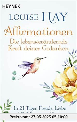 Affirmationen – Die lebensverändernde Kraft deiner Gedanken: In 21 Tagen Freude, Liebe und Erfüllung manifestieren Affirmationen – Die lebensverändernde Kraft deiner Gedanken: In 21 Tagen Freude, Liebe und Erfüllung manifestieren